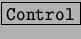 \fbox{\tt Control}