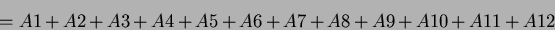 \begin{displaymath}=A1+A2+A3+A4+A5+A6+A7+A8+A9+A10+A11+A12\end{displaymath}