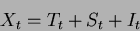 \begin{displaymath}X_{t}=T_{t}+S_{t}+I_{t}\end{displaymath}