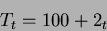 \begin{displaymath}T_{t}=100+2_{t}\end{displaymath}