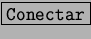 \fbox{\tt Conectar}