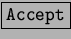 \fbox{\tt Accept}