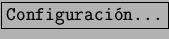\fbox{\tt Configuracin...}