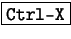 \fbox{\tt Ctrl-X}