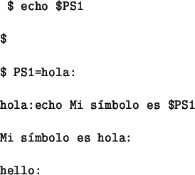 \begin{figure}\par\par\begin{alltt}
\relax{} $ \textbf{echo $PS1}
\\
\\ $
\\
\...
...$PS1}
\\
\\ Mi smbolo es hola:
\\
\\ hello:
\\ \relax \end{alltt}\end{figure}