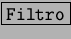 \fbox{\tt Filtro}