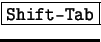 \fbox{\tt Shift-Tab}