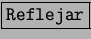 \fbox{\tt Reflejar}