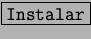 \fbox{\tt Instalar}