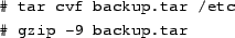 \begin{tscreen}
\char93  tar cvfz backup.tar.gz /etc
\end{tscreen}