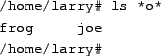 \begin{tscreen}
/home/larry\char93  ls *o*
\end{tscreen}