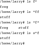 \begin{tscreen}
/home/larry\char93  ls -a \\
.\ \ \ \ \ ..\ \ \ \ \ .bash\_prof...
...\ \ \ \ frog
\ \ \ \ \ joe\ \ \ \ \ stuff \\
/home/larry\char93
\end{tscreen}