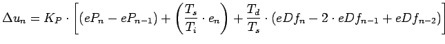 $\displaystyle \Delta u_{n} = K_{P} \cdot \left[ (eP_{n} - eP_{n-1})
+ \left(\fr...
...
+ \frac{T_{d}}{T_{s}} \cdot (eDf_{n} - 2 \cdot eDf_{n-1} + eDf_{n-2}) \right] $