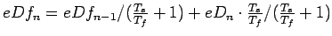 $ eDf_{n} = eDf_{n-1} / (\frac{T_{s}}{T_{f}} + 1) +
eD_{n} \cdot \frac{T_{s}}{T_{f}} / (\frac{T_{s}}{T_{f}} + 1)$