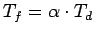 $ T_{f} = \alpha \cdot T_{d}$